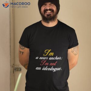 im a news anchor im not an ideologue megyn kelly shirt tshirt 2