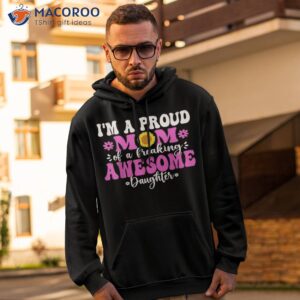 im a proud mom of a freaking awesome daughter mothers day t shirt hoodie 2