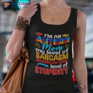 im an autism mom my level of sarcasm depends on your level of stupidity shirt tank top 4