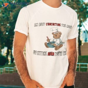 im busy concocting the most upsetting aura youve ever seen shirt tshirt