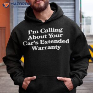 im calling about your cars extended warranty shirt hoodie