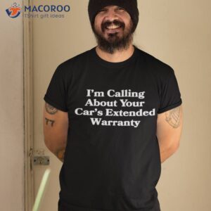 im calling about your cars extended warranty shirt tshirt 2