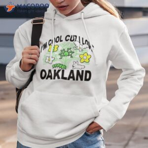 im cool cuz i love oakland shirt hoodie 3