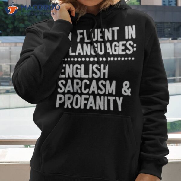 I’m Fluent In 3 Languages English Sarcasm And Profanity Shirt