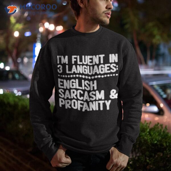 I’m Fluent In 3 Languages English Sarcasm And Profanity Shirt