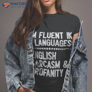 im fluent in 3 languages english sarcasm and profanity shirt tshirt 2