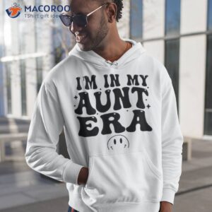 im in my aunt era shirt hoodie 1