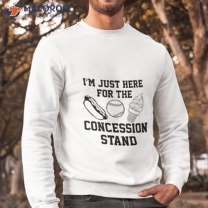 im just here for the concession stand shirt sweatshirt
