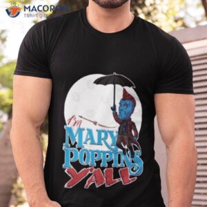 im mary poppins yall guardians of the galaxy shirt tshirt