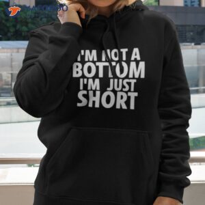 im not a bottom im just short shirt hoodie