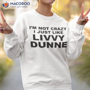 im not crazy livvy dunne olivia dunne shirt sweatshirt 2