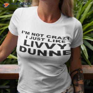 im not crazy livvy dunne olivia dunne shirt tshirt 3 1