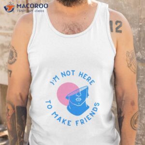 im not here to make friends sam smith shirt tank top