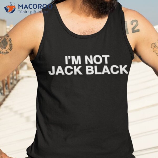 I’m Not Jack Black Shirt