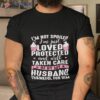 I’m Not Spoiled I’m Just Loved Protected And Well Taken Care Shirt