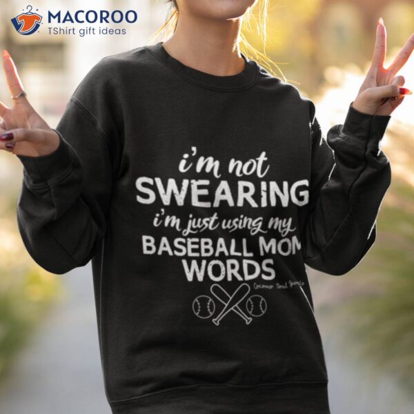 I’m Not Swearing I’m Just Using My Baseball Mom Words Shirt