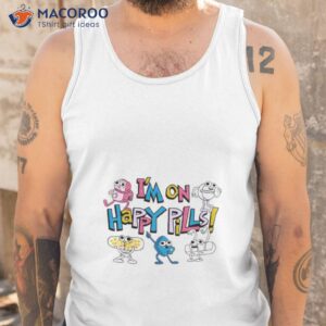 im on happy pills ii shirt tank top