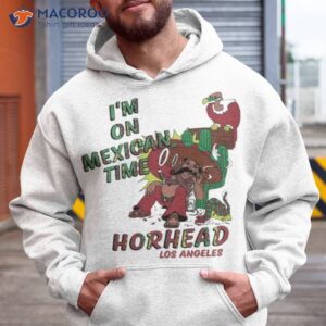 im on mexican time horhead los angeles shirt hoodie