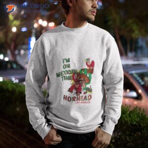 I’m On Mexican Time Horhead Los Angeles Shirt 2 im on mexican time horhead los angeles shirt sweatshirt 1