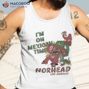 im on mexican time horhead los angeles shirt tank top 3