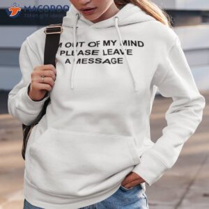 im out of my mind please leave a message shirt hoodie 3