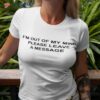 I’m Out Of My Mind Please Leave A Message Shirt