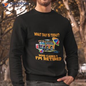 im retired for school bus drivers shirt sweatshirt