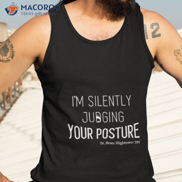 I’m Silently Judging Your Posture Dr. Beau Hightower Dn Shirt