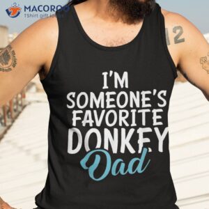 im someones favorite donkey dad shirt tank top 3