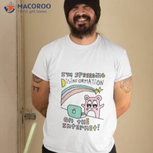 im spreading disinformation on the internet shirt tshirt 2