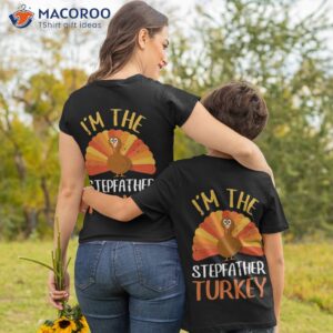 im the stepfather turkey gift shirt tshirt 2