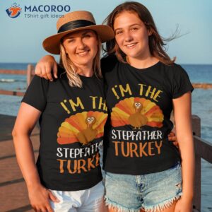 im the stepfather turkey gift shirt tshirt 3