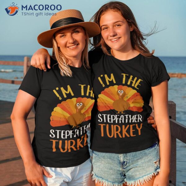 Im The Stepfather Turkey Gift Shirt