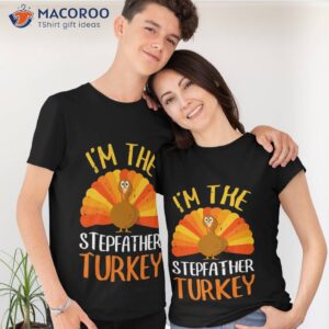 im the stepfather turkey gift shirt tshirt