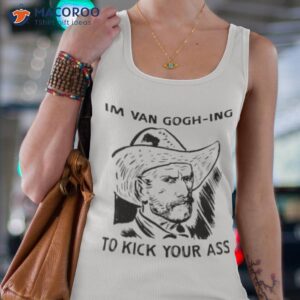 im van gogh ing to kick your ass shirt tank top 4