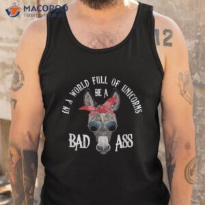 in a world full of unicorns be bad ass shirt tank top