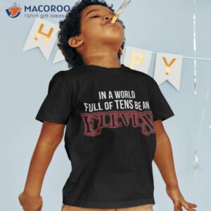 in a world of tens be an eleven year old birthday shirt tshirt