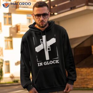 in glock we trust shirt hoodie 2