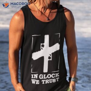 in glock we trust shirt tank top