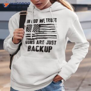 in god we trust guns are just backup usa flag shirt hoodie 3