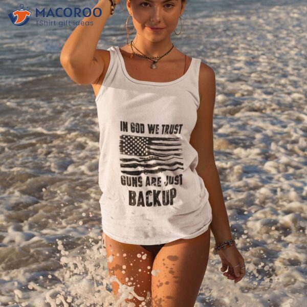 In God We Trust Guns Are Just Backup Usa Flag Shirt