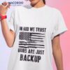 In God We Trust Guns Are Just Backup Usa Flag Shirt