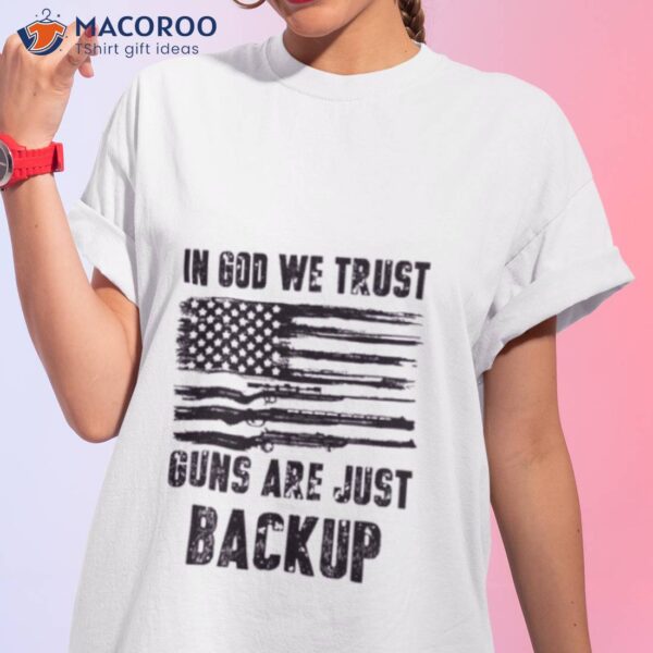 In God We Trust Guns Are Just Backup Usa Flag Shirt