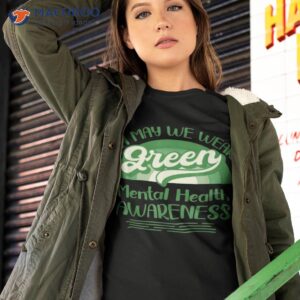 in may we wear green mental health awareness shirt tshirt 2