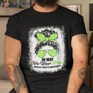 in may we wear green messy bun tal health awareness month shirt tshirt