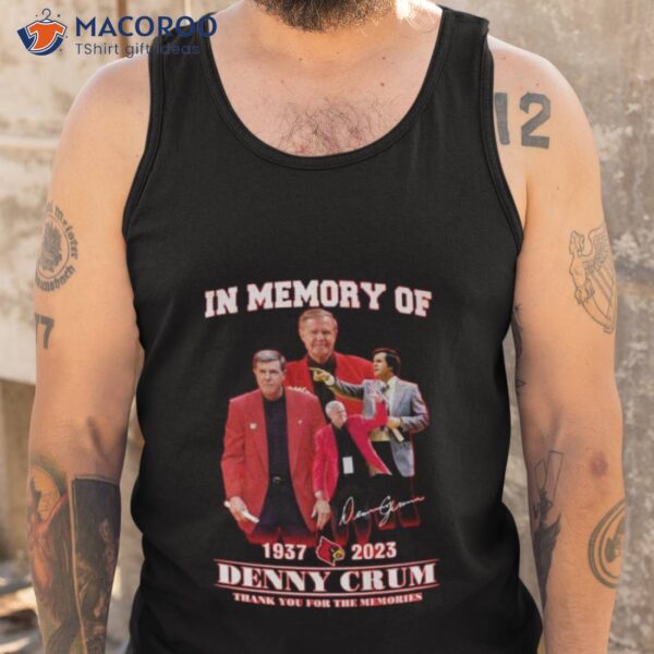 In Memory Of 1937 – 2023 Denny Crum Thank You For The Memories Shirt