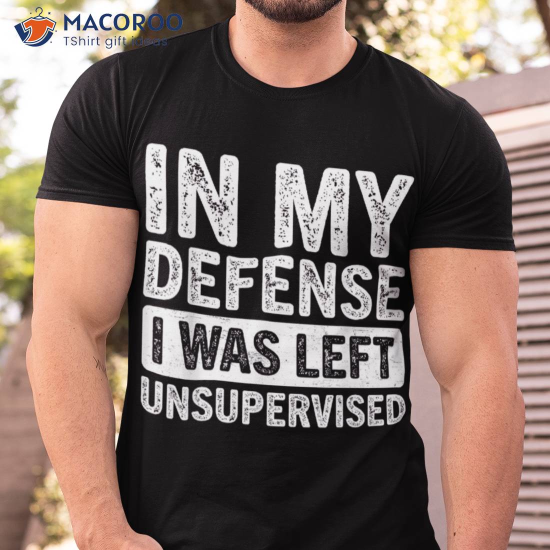 Cool Funny Tee In My Defense I Was Left Unsupervised T-shirt