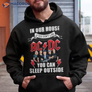 in our house if you dont like ac dc you can sleep outside shirt hoodie