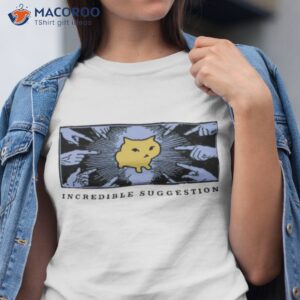 incredible suggestion shirt tshirt