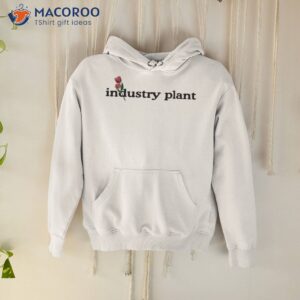 industry plant shirt hoodie